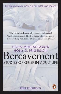 Bereavement 4/Ed: Studies of Grief in Adult Life by Colin Murray Parkes, Holly G. Prigerson