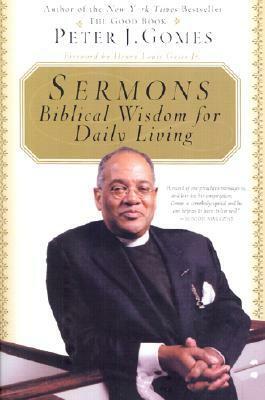 Sermons: Biblical Wisdom For Daily Living by Peter J. Gomes, Henry Louis Gates, Jr.