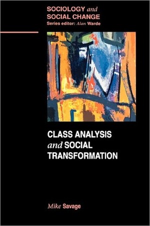 Class Analysis and Social Transformation by Mike Savage