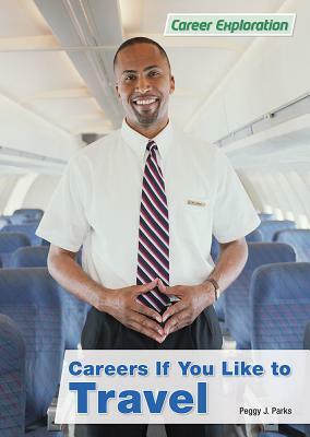 Careers If You Like to Travel by Peggy J. Parks