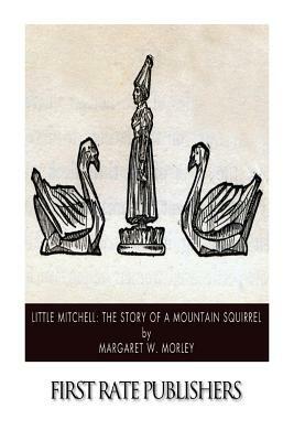 Little Mitchell: The Story of a Mountain Squirrel by Margaret W. Morley