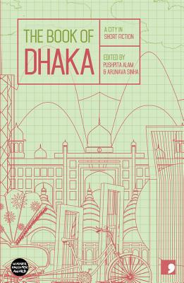 Book of Dhaka: A City in Short Fiction by Arunava Sinha, Pushpita Alam