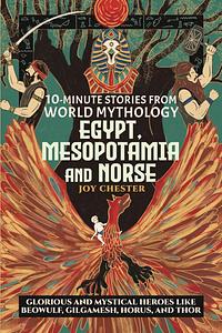 10-minute Stories from World Mythology Egypt, Mesopotamia and Norse by Joy Chester