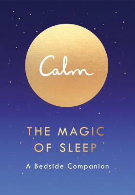 Calm: The Magic of Sleep: A Bedside Companion by Michael Acton Smith