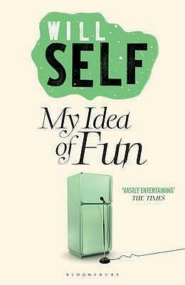 My Idea Of Fun by Will Self