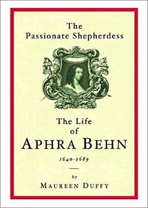 Phoenix: The Passionate Shepherdess: The Life of Aphra Behn 1649-1680 by Maureen Duffy
