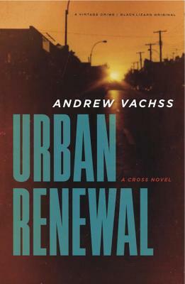 Urban Renewal: A Cross Novel by Andrew Vachss