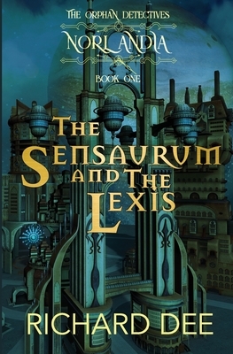 The Sensaurum and the Lexis.: A Steampunk adventure. by Richard Dee