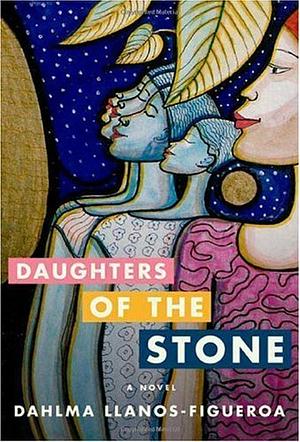 Daughters of the Stone by Dahlma Llanos-Figueroa
