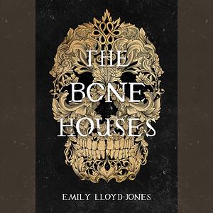 The Bone Houses by Emily Lloyd-Jones