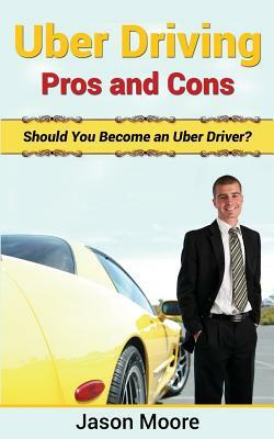 Uber Driving Pros and Cons: Should You Become an Uber Driver? by Jason Moore