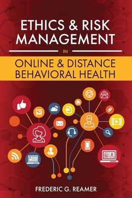 Ethics and Risk Management in Online and Distance Behavioral Health by Frederic G. Reamer