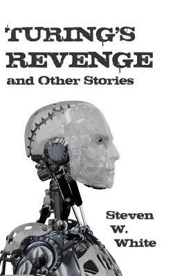 Turing's Revenge and Other Stories by Steven W. White