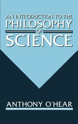 An Introduction to the Philosophy of Science by Anthony O'Hear