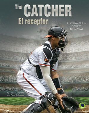 The Catcher: El Receptor by Madison Capitano, Pablo De La Vega