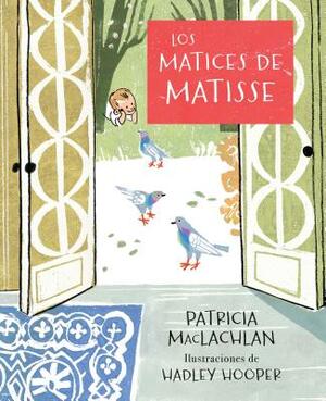 Los Matices de Matisse by Patricia MacLachlan