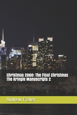 Christmas 2060: The Final Christmas by Andrew Fisher