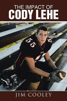 The Impact of Cody Lehe by Jim Cooley