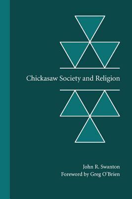 Chickasaw Society and Religion by John Reed Swanton, John R. Swanton