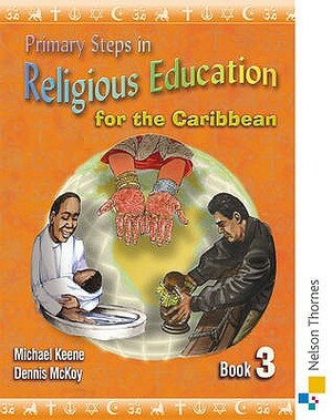 Primary Steps in Religious Education for the Caribbean Book 3 by Michael Keene, Dennis McKoy