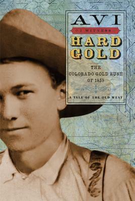 Hard Gold: The Colorado Gold Rush of 1859: A Tale of the Old West by Avi