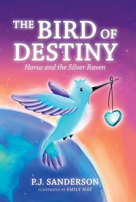 The Bird of Destiny: Horus and the Silver Raven by P. J. Sanderson