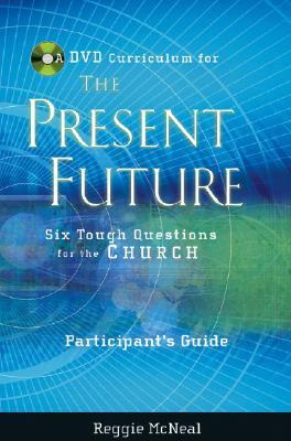 Participant's Guide to the DVD Collection for the Present Future: Six Tough Questions for the Church by Reggie McNeal