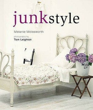 Junk Style. Melanie Molesworth by Melanie Molesworth