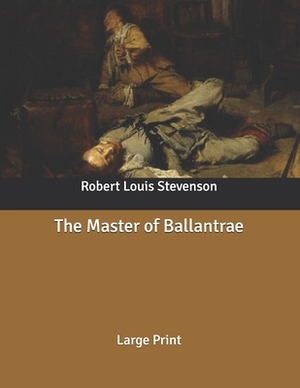 The Master of Ballantrae: Large Print by Robert Louis Stevenson