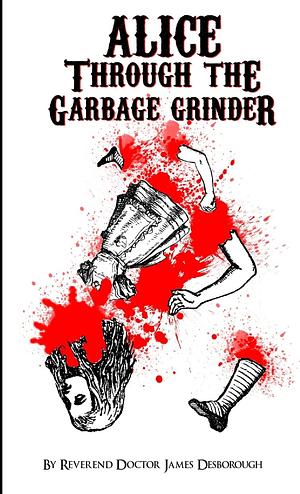 Alice through the Garbage Grinder by James Desborough