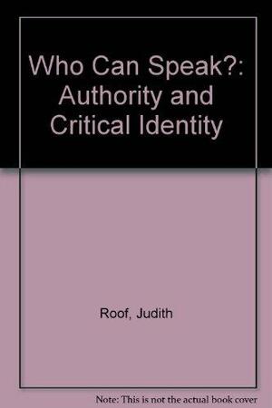 Who Can Speak?: Authority and Critical Identity by Judith Roof, Robyn Wiegman
