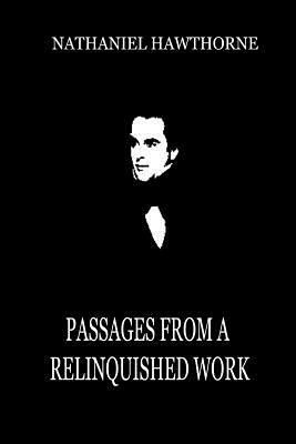 Passages From A Relinquished Work by Nathaniel Hawthorne