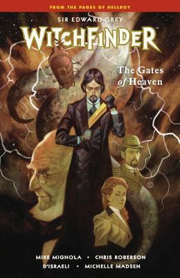 Sir Edward Grey, Witchfinder, Vol. 5: The Gates of Heaven by D'Israeli, Mike Mignola, Chris Roberson, Michelle Madsen