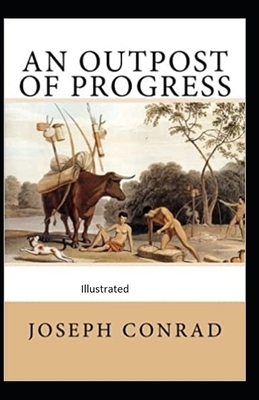 An Outpost of Progress Illustrated by Joseph Conrad