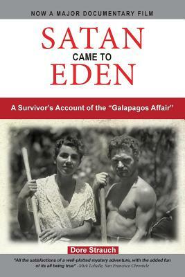 Satan Came to Eden: A Survivor's Account of the "Galapagos Affair" by Dore Strauch