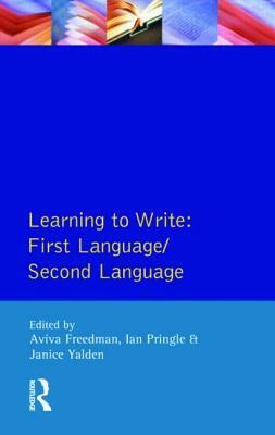 Learning to Write: First Language/Second Language by Janice Yalden, Ian Pringle, Aviva Freedman