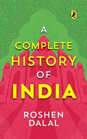 A Complete History of India, One Stop Introduction to Indian History for Children: From Harappa Civilization to the Narendra Modi Government by Roshen Dalal