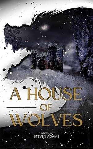 A House of Wolves by Steven Adams