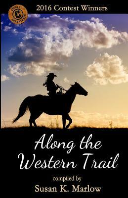 Along the Western Trail: 2016 Contest Winners by Susan K. Marlow