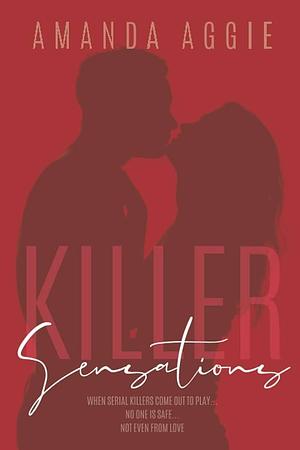 Killer Sensations: A Dark Romantic Comedy by Amanda Aggie, Amanda Aggie