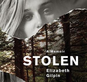 Stolen: A Memoir by Elizabeth Gilpin