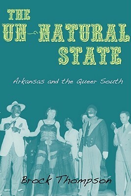 The Un-Natural State: Arkansas and the Queer South by Brock Thompson