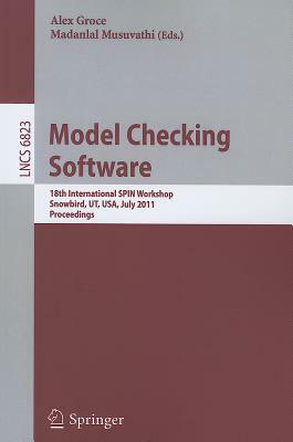 Model Checking Software: 18th International Spin Workshop, Snowbird, Ut, Usa, July 14-15, 2011, Proceedings by 