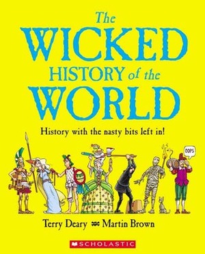 Wicked History Of The World by Martin Brown, Terry Deary