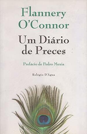 Um Diário de Preces by Paulo Faria, Pedro Mexia, Flannery O'Connor