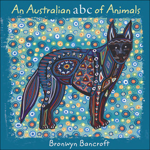 An Australian ABC of Animals by Bronwyn Bancroft