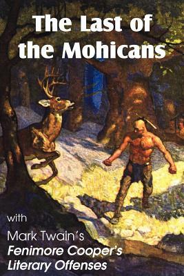 The Last of the Mohicans by James Fenimore Cooper & Fenimore Cooper's Literary Offenses by Mark Twain, James Fenimore Cooper