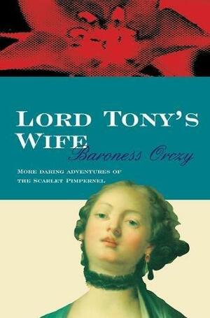 Lord Tony's Wife by Emmuska Orczy