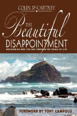 The Beautiful Disappointment: Discovering Who You Are Through the Trials of Life by Colin McCartney