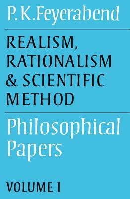 Realism, Rationalism and Scientific Method: Volume 1: Philosophical Papers by Paul K. Feyerabend